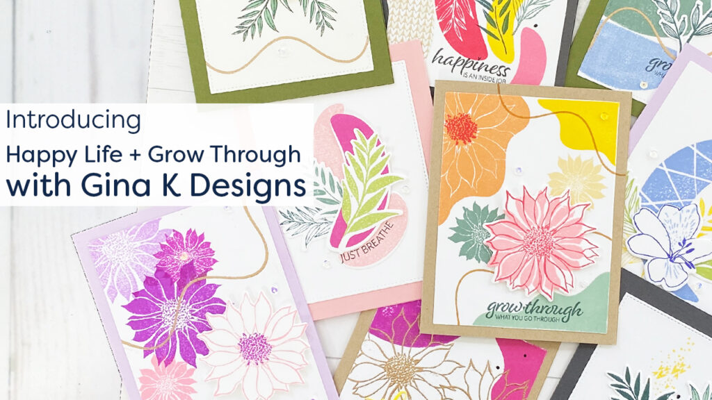 Introducing the Happy Life + Grow Through Stamp Sets with Gina K Designs -  Indigojade Creative